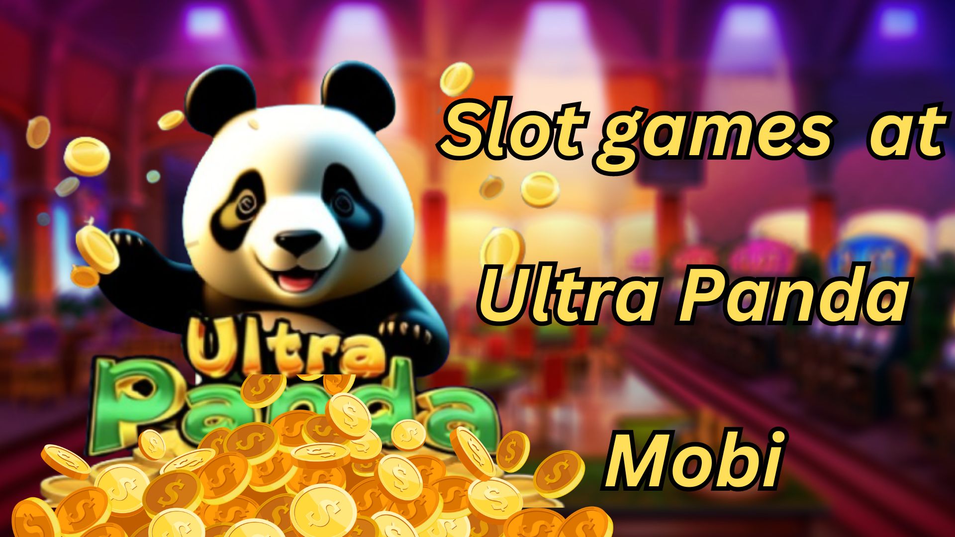 slot games are available at Ultra Panda Mobi